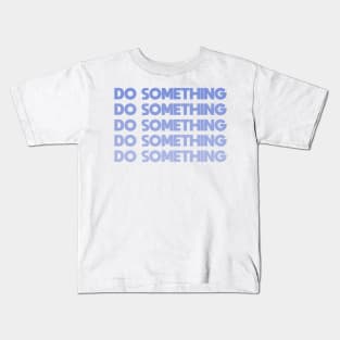 Do Something - blue Kids T-Shirt